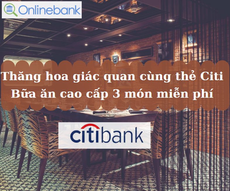 Sử dụng thẻ tín dụng CitiBank cùng trải nghiệm thăng hoa cảm giác tại nhà hàng cao cấp trứ danh