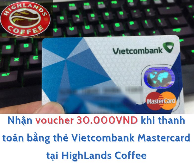 Nhận ngay Voucher 30.000VND dành cho chủ thẻ Vietcombank Mastercard tại Highlands Coffee