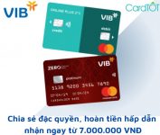 "Chia sẻ đặc quyền, hoàn tiền hấp dẫn" nhận ngay từ 7.000.000 VNĐ khi giới thiệu đăng ký thẻ VIB
