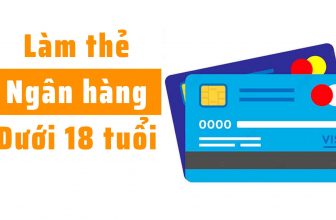 Hướng dẫn cách làm thẻ ATM cho người dưới 18 tuổi