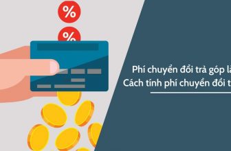 Phí chuyển đổi trả góp thẻ tín dụng là gì? Cách tính phí chuyển đổi trả góp thẻ tín dụng