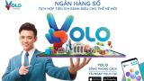 Ngân hàng số tích hợp tiện ích Yolo nhận được nhiều phản hồi tích cực